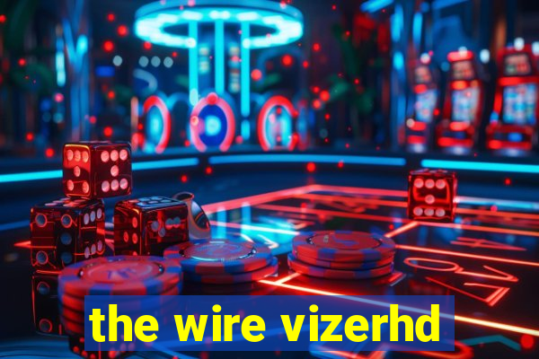 the wire vizerhd